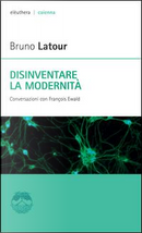 Disinventare la modernità. Conversazioni con François Ewald by Bruno Latour, François Ewald