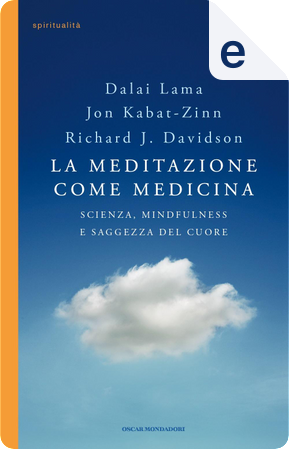 La meditazione come medicina by Dalai Lama, JON KABAT-ZINN, Richard J. Davidson