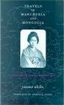 Travels in Manchuria and Mongolia by Akiko Yosano