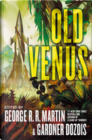 Old Venus by Allen M. Steele, David Brin, Eleanor Arnason, Elizabeth Bear, Garth Nix, Gwyneth Jones, Ian McDonald, Joe Haldeman, Joe R. Lansdale, Lavie Tidhar, Matthew Hughes, Michael Cassutt, Mike Resnick, Paul McAuley, Stephen Leigh, Tobias S. Buckell
