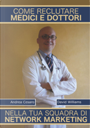 Come reclutare medici e dottori nella tua squadra di Network Marketing by Andrea Cesaro, David Williams