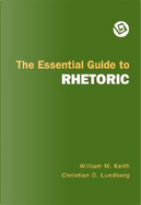 The Essential Guide to Rhetoric by William M. Keith