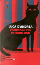 L'animale più pericoloso by Luca D'Andrea
