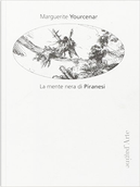 La mente nera di Piranesi by Marguerite Yourcenar