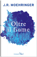 Oltre il fiume by J. R. Moehringer