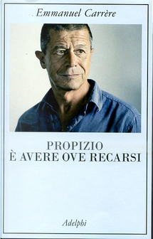 Propizio è avere ove recarsi by Emmanuel Carrere