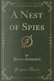 A Nest of Spies (Classic Reprint) by Pierre Souvestre