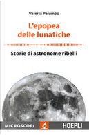 L'epopea delle lunatiche. Storie di astronome ribelli by Valeria Palumbo