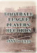 Football League Players' Records 1888 - 1939 by Michael Joyce