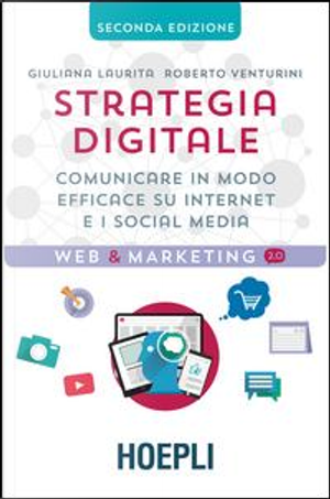 Strategia digitale. Comunicare in modo efficace su Internet e i social media by Giuliana Laurita, Roberto Venturini