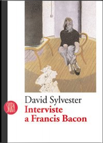 Interviste a Francis Bacon by David Sylvester