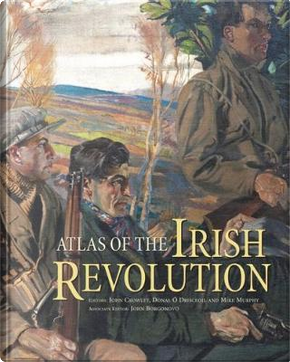 Atlas of the Irish Revolution by John Crowley