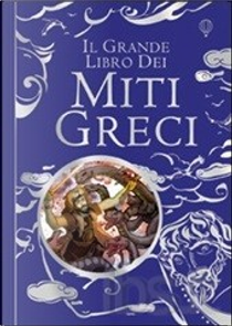 Il grande libro dei miti greci by Anna Milbourne, Louie Stowell