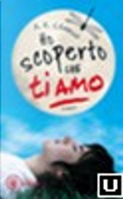 Ho scoperto che ti amo by A. E. Cannon