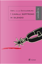 I cavalli soffrono in silenzio by Sibyl von der Schulenburg