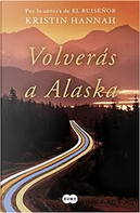 Volverás a Alaska by Kristin Hannah