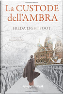 La custode dell'ambra by Freda Lightfoot
