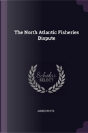 The North Atlantic Fisheries Dispute by James White