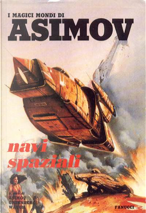 Navi spaziali by Barry B. Longyear, Edward Wellen, Frederick D. Gottfried, Grant D. Callin, Hayden Howard, Isaac Asimov, Jerry Oltion, Joseph Green, Joseph P. Martino, Patrice Milton, Robert Chilson, Sheila Finch, Thomas Wylde, Timothy Zahn, William Jon Watkins Navi spaziali by Barry B. Longyear, Edward Wellen, Frederick D. Gottfried, Grant D. Callin, Hayden Howard, Isaac Asimov, Jerry Oltion, Joseph Green, Joseph P. Martino, Patrice Milton, Robert Chilson, Sheila Finch, Thomas Wylde, Timothy Zahn, William Jon Watkins