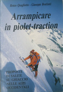 Arrampicare in piolet-traction by Giuseppe Bonfanti, Renzo Quagliotto