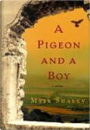 A Pigeon and a Boy by Meir Shalev