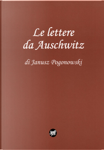 Le lettere da Auschwitz by Janusz Pogonowski