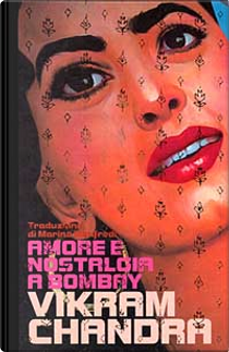 Amore e nostalgia a Bombay by Vikram Chandra