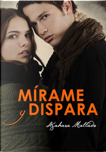 Mírame y dispara by Alessandra Neymar