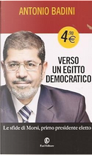 Verso un Egitto democratico. Le sfide di Morsi by Antonio Badini