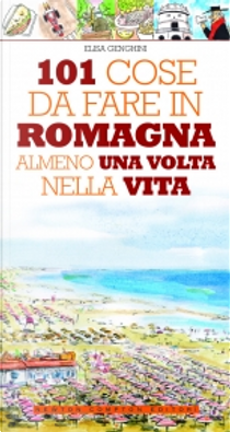 101 cose da fare in Romagna almeno una volta nella vita by Elisa Genghini