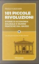 101 piccole rivoluzioni. Storie di economia solidale e buone pratiche dal basso by Paolo Cacciari