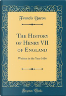 The History of Henry VII of England by Francis Bacon