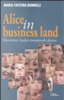 Alice in business land. Diventare leader rimanendo donne by Maria Cristina Bombelli