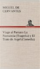Viage al Parnaso La Numancia (Tragedia) y El Trato de Argel (Comedia) by Miguel de Cervantes Saavedra