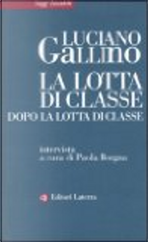 La lotta di classe dopo la lotta di classe by Luciano Gallino