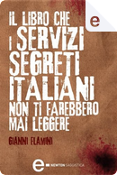 Il libro che i servizi segreti italiani non ti farebbero mai leggere by Gianni Flamini