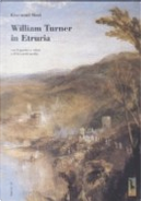 William Turner in Etruria. Con 8 quadri a colori e 23 bozzetti inediti by Giovanni Buzi