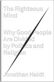 The Righteous Mind by Jonathan Haidt The Righteous Mind by Jonathan Haidt