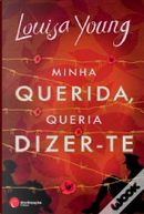 Minha Querida, Queria Dizer-te by Louisa Young