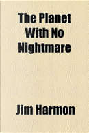 The Planet with No Nightmare by Jim Harmon