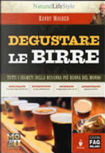 Degustare le birre. Tutti i segreti della bevanda più buona del mondo by Randy Mosher