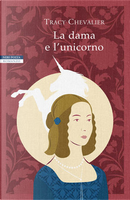 La dama e l'unicorno by Tracy Chevalier