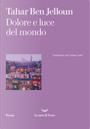 Dolore e luce del mondo by Tahar Ben Jelloun