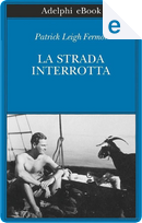 La strada interrotta by Patrick Leigh Fermor