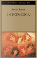 In Patagonia by Bruce Chatwin
