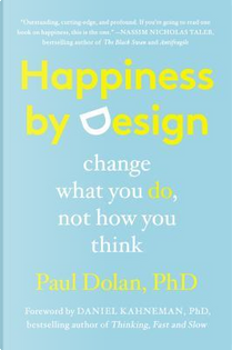 Happiness by Design by Paul, Ph.D. Dolan