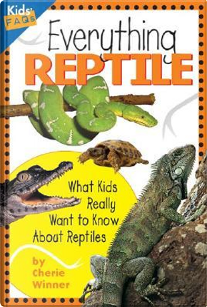 Everything Reptile by Cherie Winner