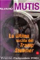 La Ultima Escala del Tramp Steamer by Alvaro Mutis