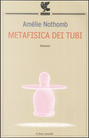 Metafisica dei tubi by Amelie Nothomb