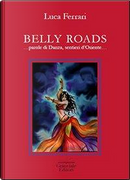 Belly roads. Parole di danza, sentieri d'Oriente by Luca Ferrari